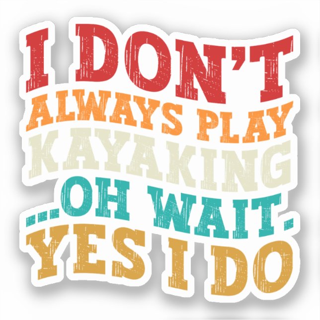 I Don't Always Play Kayaking Oh Wait Yes I Do Cool (Front)