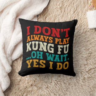 I Don't Always Play Kung Fu Oh Wait Yes I Do Coach Throw Pillow