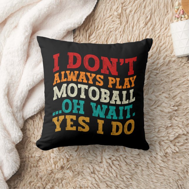 I Don't Always Play Motoball Oh Wait Yes I Do Cool Throw Pillow (Blanket)