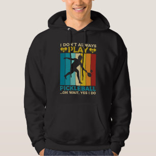 I Don't Always Play Pickleball Sports Game Athlete Hoodie