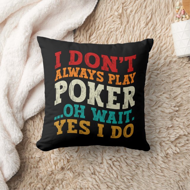 I Don't Always Play Poker Oh Wait Yes I Do Gambler Throw Pillow (Blanket)