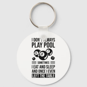 I Don't Always Play Pool Sometimes I Eat And Sleep Keychain