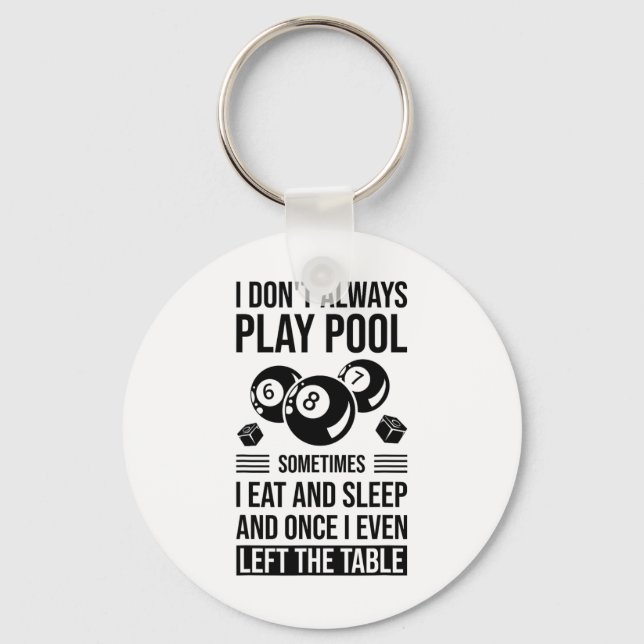 I Don't Always Play Pool Sometimes I Eat And Sleep Keychain (Front)