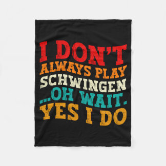 I Dont Always Play Schwingen Oh Wait Yes I Do  Fleece Blanket
