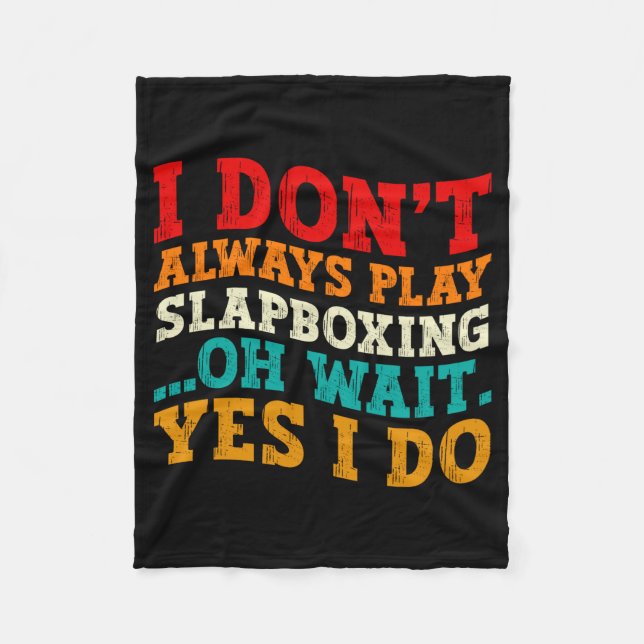 I Dont Always Play Slapboxing Oh Wait Yes I Do  Fleece Blanket (Front)