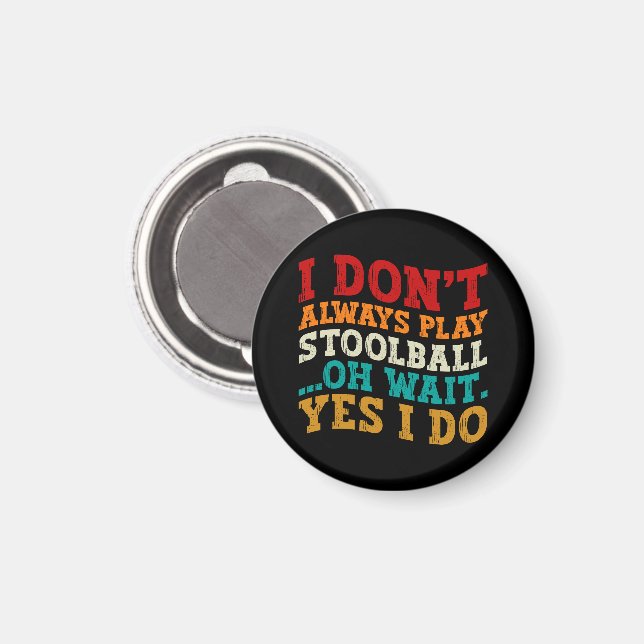 I Don't Always Play Stoolball Oh Wait Yes I Do Magnet (Front/Back)