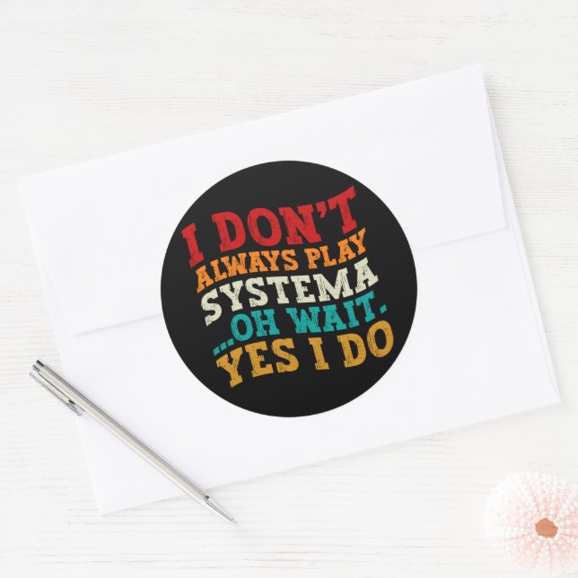 I Don't Always Play Systema Oh Wait Yes I Do Funny Classic Round Sticker (Envelope)
