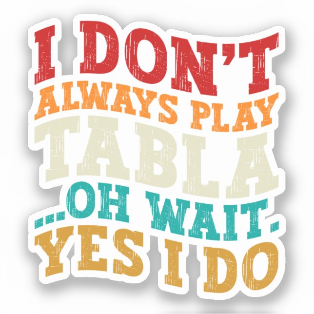 I Don't Always Play Tabla Oh Wait Yes I Do Indian (Front)