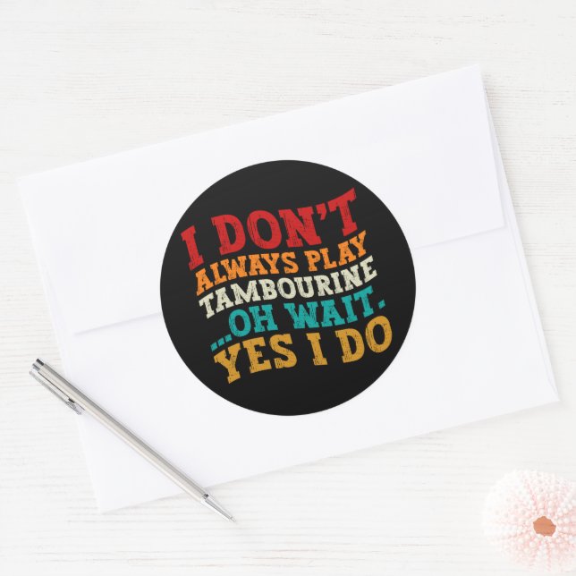 I Don't Always Play Tambourine Oh Wait Yes I Do Classic Round Sticker (Envelope)