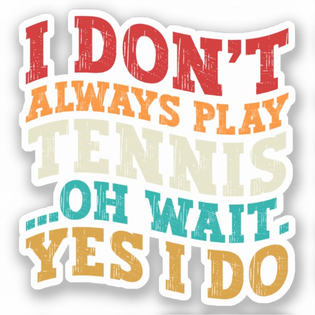 I Don't Always Play Tennis Oh Wait Yes I Do Player (Front)