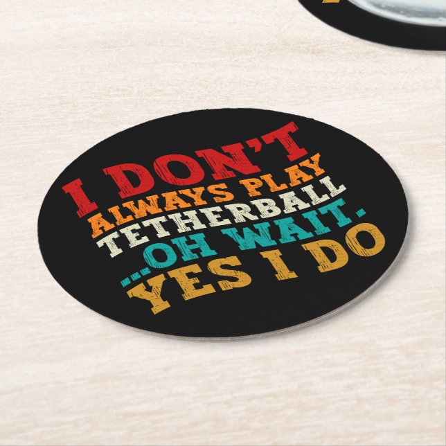 I Don't Always Play Tetherball Oh Wait Yes I Do Round Paper Coaster (Angled)