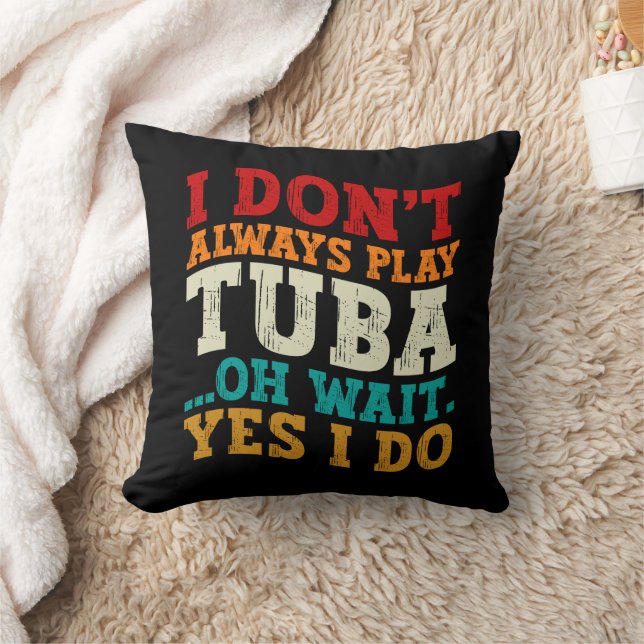 I Don't Always Play Tuba Oh Wait Yes I Do Tubist Throw Pillow (Blanket)