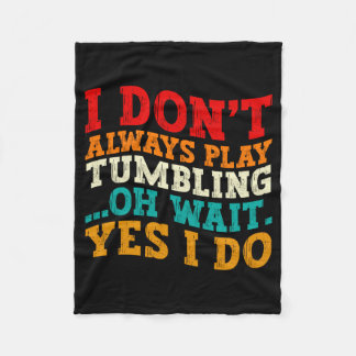 I Dont Always Play Tumbling Oh Wait Yes I Do Cool  Fleece Blanket