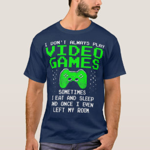 I Dont Always Play Video Games for Men Boys Gami T-Shirt