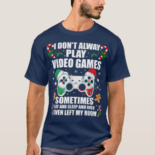 I Don't Always Play Video Games Funny Christmas Vi T-Shirt