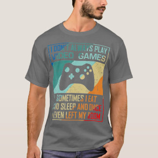 I Don't Always Play Video Games Funny Esports (1) T-Shirt