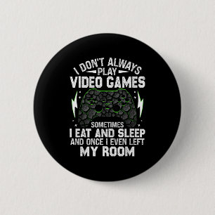 I Don't Always Play Video Games Funny Gamer Boys M 2 Inch Round Button