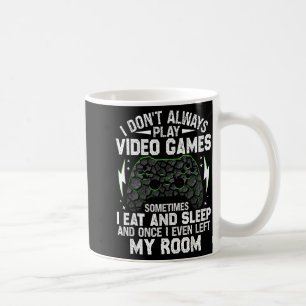 I Don't Always Play Video Games Funny Gamer Boys M Coffee Mug