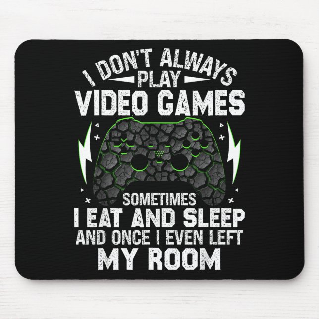 I Don't Always Play Video Games Funny Gamer Boys M Mouse Pad (Front)