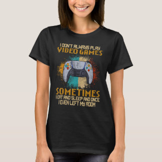 I Don't Always Play Video Games Funny Gamer Boys T T-Shirt