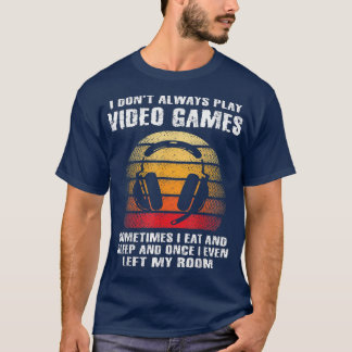 I Don't Always Play Video Games Funny Gamer Boys T T-Shirt