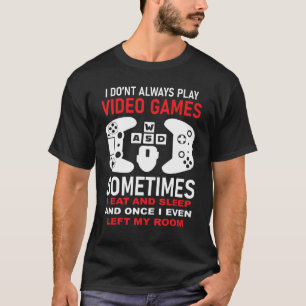 I Don't Always Play Video Games Funny Gamer Boys T T-Shirt
