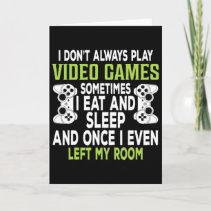 I Don't Always Play Video Games Funny Gamer Gift B Card