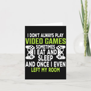 I Don't Always Play Video Games Funny Gamer Gift B Card