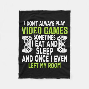 I Don't Always Play Video Games Funny Gamer Gift B Fleece Blanket