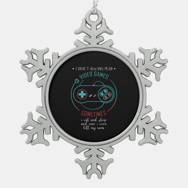 I Don't Always Play Video Games Funny Gamer Gift Snowflake Pewter Christmas Ornament (Front)