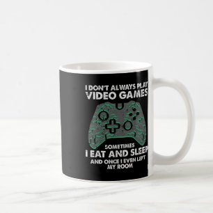 I Dont Always Play Video Games Funny Gamer Men Boy Coffee Mug