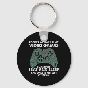I Dont Always Play Video Games Funny Gamer Men Boy Keychain