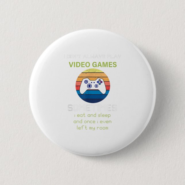 I Don't Always Play Video Games Funny V 2 Inch Round Button (Front)