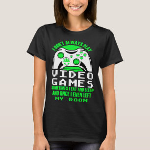 I dont always play Video Games  gaming Clothing pl T-Shirt