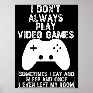 I Don't Always Play Video Games Poster