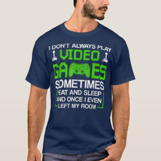 I Don't Always Play Video Games Shirt for Men & Bo