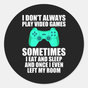 I Don't Always Play Video Games Sometimes I Eat An Classic Round Sticker