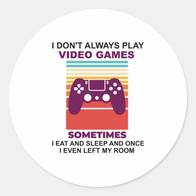 I don't always play video games sometimes i eat classic round sticker (Front)