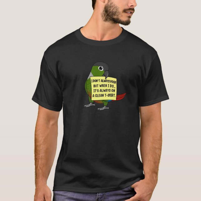 I Don't Always Poop, But When ... Green Cheek Conu T-Shirt (Front)
