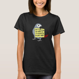 I Don't Always Poop, But When ... I African Grey P T-Shirt
