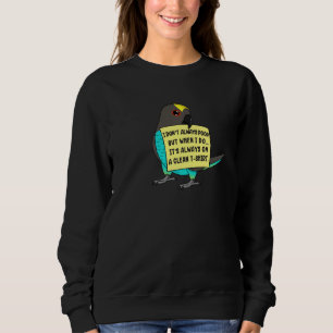 I Don't Always Poop, But When ... I Meyers Parrot Sweatshirt