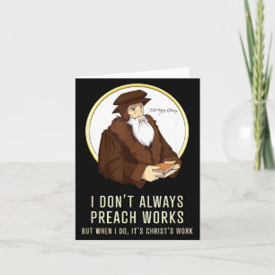 I Don't Always Preach Works - Funny John Calvin Gi Card