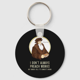 I Don't Always Preach Works - Funny John Calvin Gi Keychain