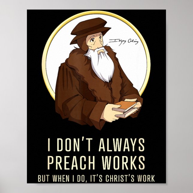 I Don't Always Preach Works - Funny John Calvin Gi Poster (Front)