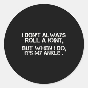 I Don't Always Roll A Joint, But When I Do, It's M Classic Round Sticker