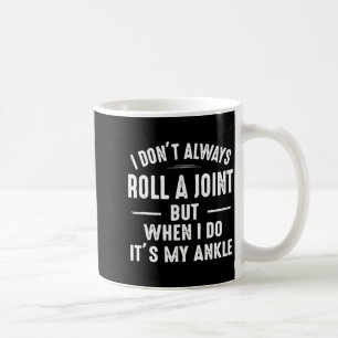 I Don't Always Roll A Joint But When I Do, It's My Coffee Mug