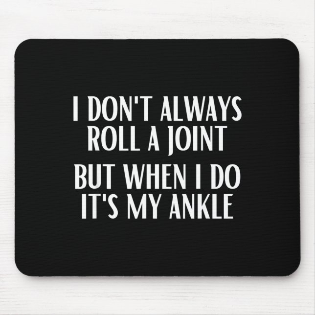 I Don't Always Roll A Joint But When I Do It's My  Mouse Pad (Front)