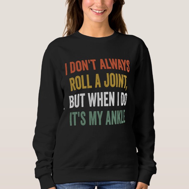 I Don't Always Roll A Joint But When I Do  It's My Sweatshirt (Front)