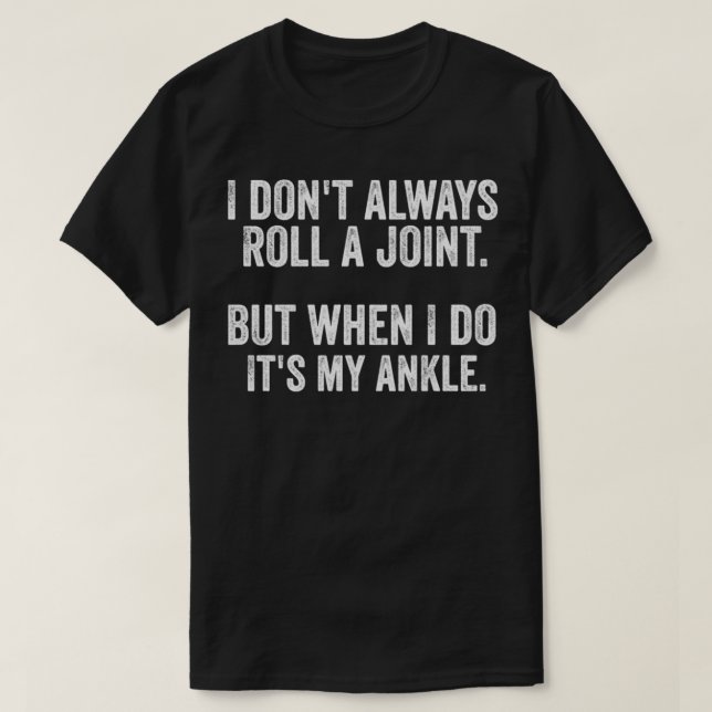 I Don't Always Roll A Joint But When I Do It's My  T-Shirt (Design Front)