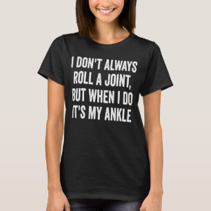 I Don't Always Roll A Joint But When I Do  It's My T-Shirt